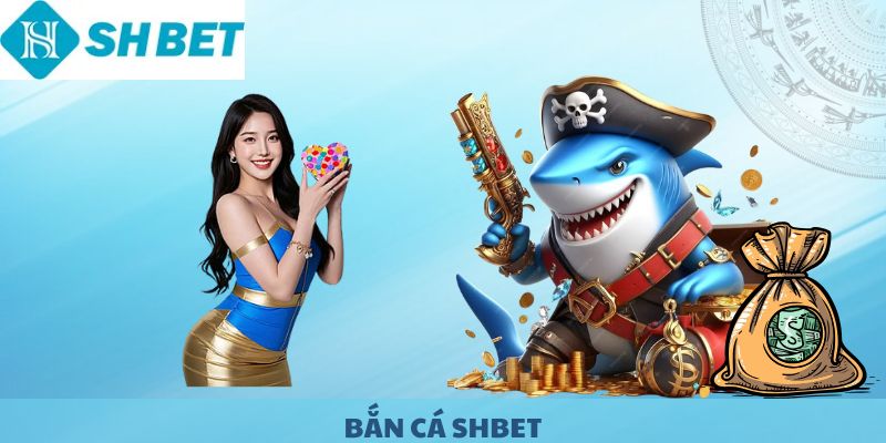 Bắn Cá SHBet 2025 - Săn Thưởng Khủng Dưới Đại Dương