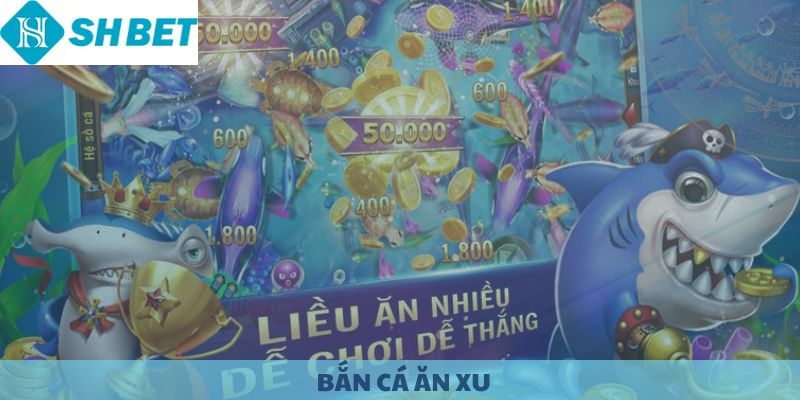 Tại sao Bắn Cá Ăn Xu SHBET luôn thu hút người chơi?