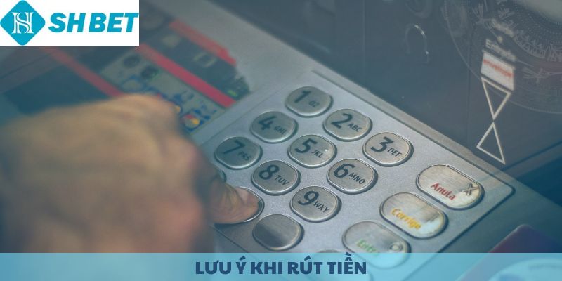 Lưu ý khi rút tiền tại SHBET.