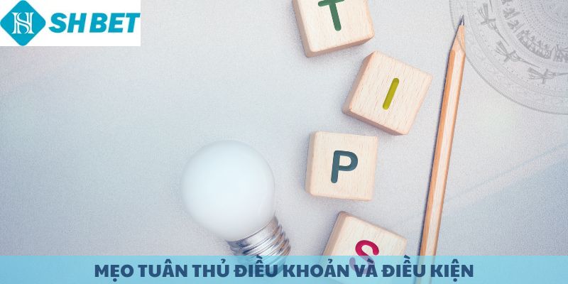 Mẹo để luôn tuân thủ điều khoản và điều kiện SHBET.