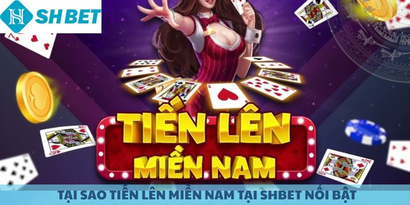 Những lý do khiến Tiến Lên Miền Nam nổi bật.