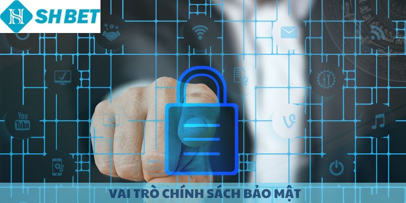 Vai trò của chính sách bảo mật SHBET.