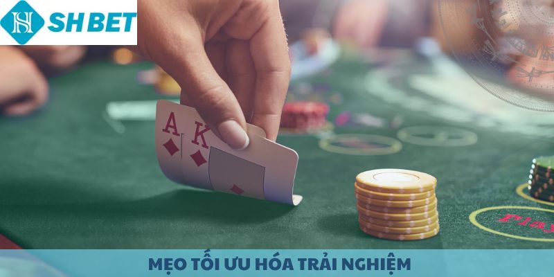 Mẹo tối ưu hóa trải nghiệm khi chơi Poker.