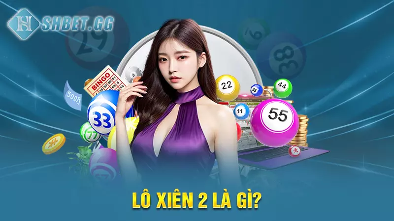 Giải Đáp: Đánh lô xiên 2 ăn bao nhiêu chuẩn nhất 3 Lô xiên 2 là gì?