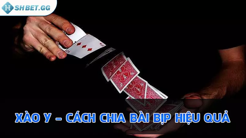 Hướng dẫn bet thủ cách chia bài bịp theo ý muốn dễ dàng 5 Xào y - Cách chia bài bịp hiệu quả