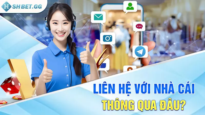 SHBET - Khuyến mãi nhà cái tặng 100k miễn phí cho game thủ 5 Liên hệ với nhà cái thông qua đâu?