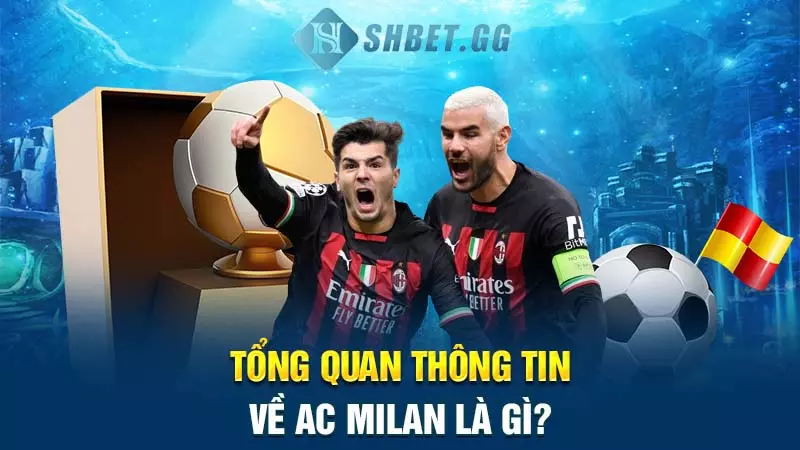 AC Milan có bao nhiêu cúp C1? Và những thông tin liên quan 3 Tổng quan thông tin về AC Milan là gì?