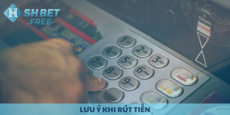 Lưu ý khi rút tiền tại SHBET.