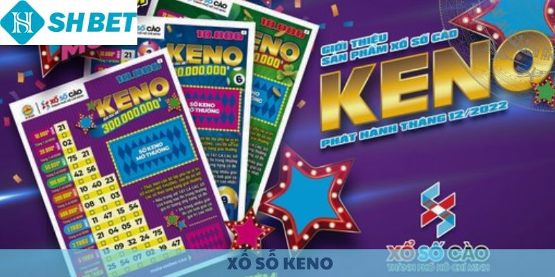 Xổ số Keno - Cơ hội trúng thưởng cực lớn.