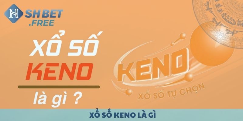 Xổ số Keno là gì? Tại sao luôn hấp dẫn dân bạc?