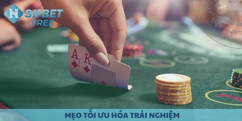 Mẹo tối ưu hóa trải nghiệm khi chơi Poker.