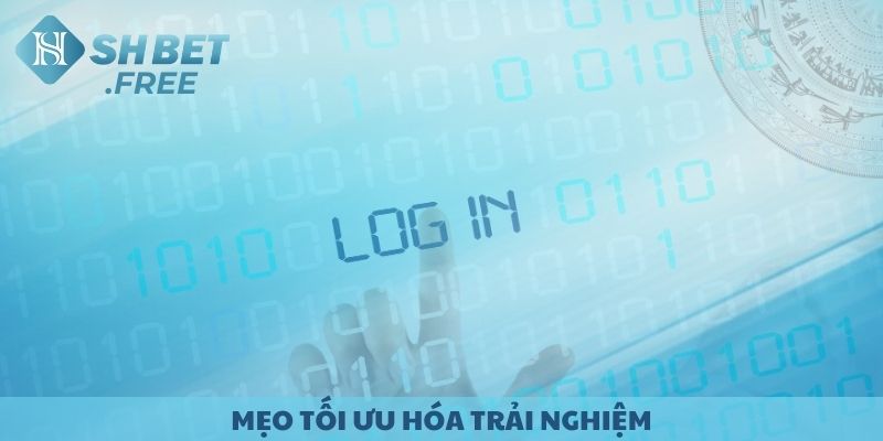 Mẹo tối ưu hóa trải nghiệm sau khi đăng nhập SHBET.