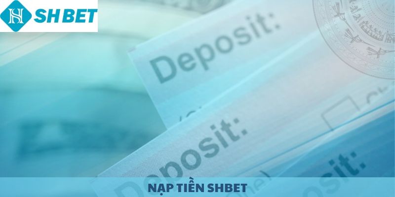 Nạp tiền SHBET. Khởi đầu hành trình cá cược.